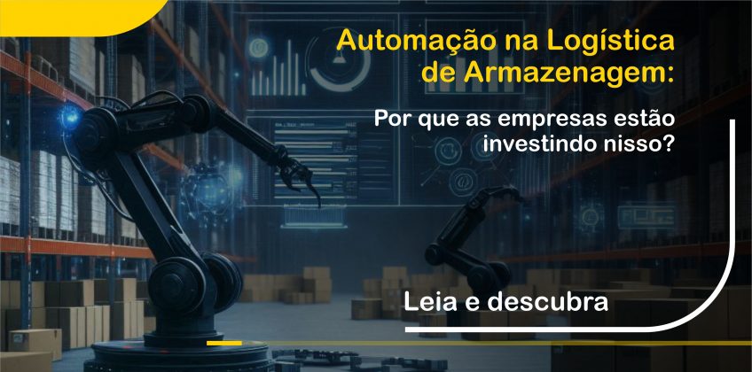 Automação na Logística de Armazenagem: Por Que as Empresas Estão Investindo Nisso?